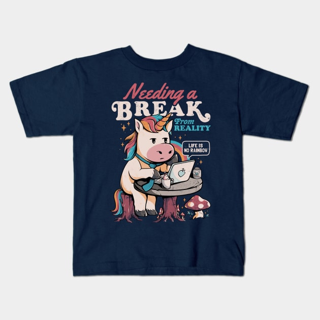 Needing a Break From Reality - Funny Unicorn Sarcasm Rainbow Gift Kids T-Shirt by eduely